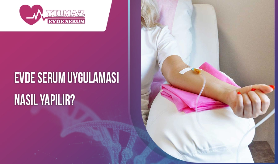 Evde Serum Uygulaması Nasıl Yapılır