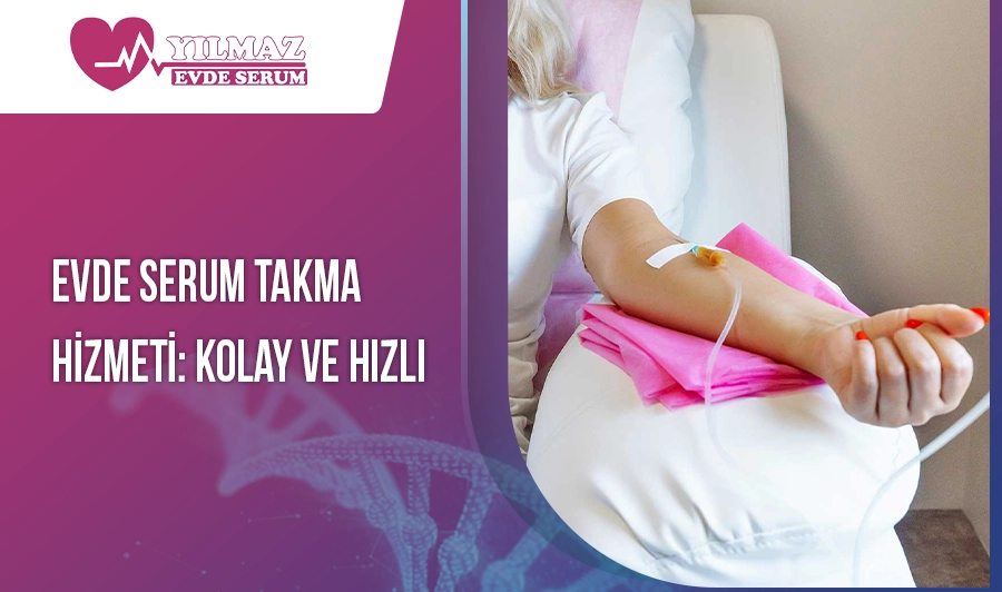 Evde Serum Takma Hizmeti: Kolay ve Hızlı