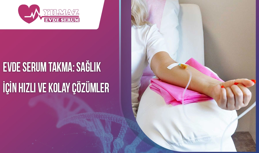 Evde Serum Takma: Sağlık İçin Hızlı ve Kolay Çözümler