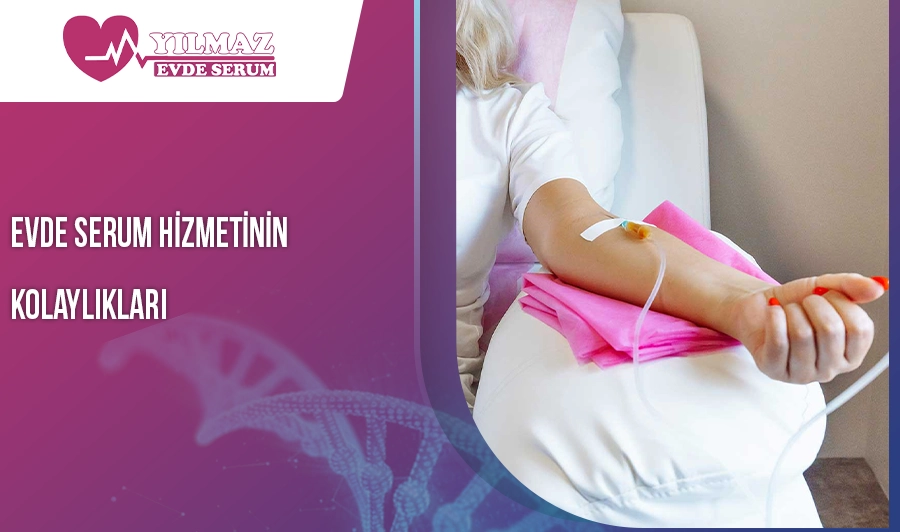 Evde Serum Hizmetinin Kolaylıkları