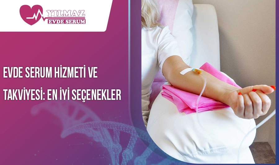 Evde Serum Hizmeti ve Takviyesi: En İyi Seçenekler