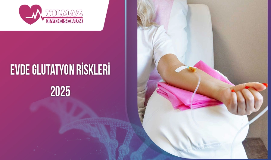 Evde Glutatyon Riskleri 2025
