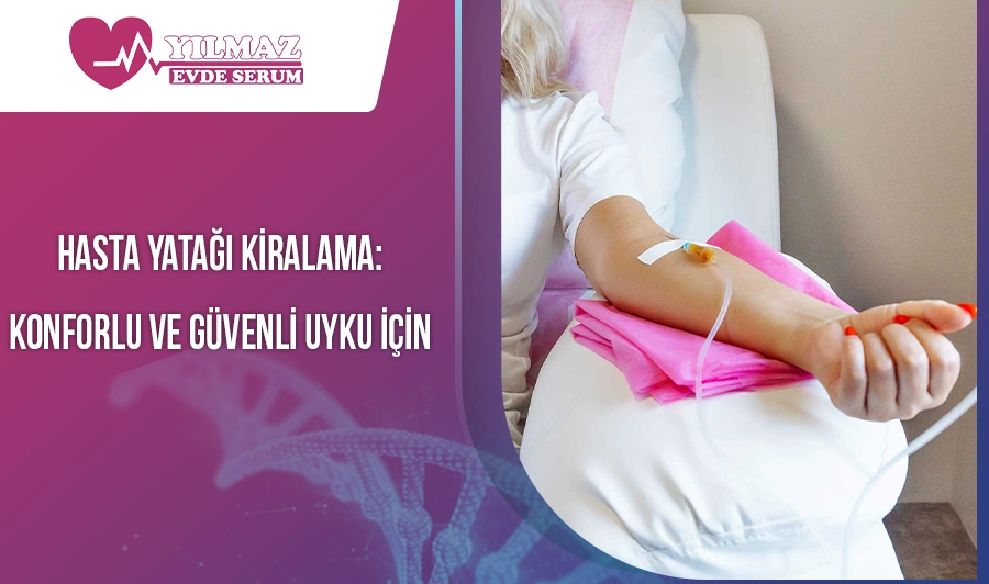 Hasta Yatağı Kiralama: Konforlu ve Güvenli Uyku İçin