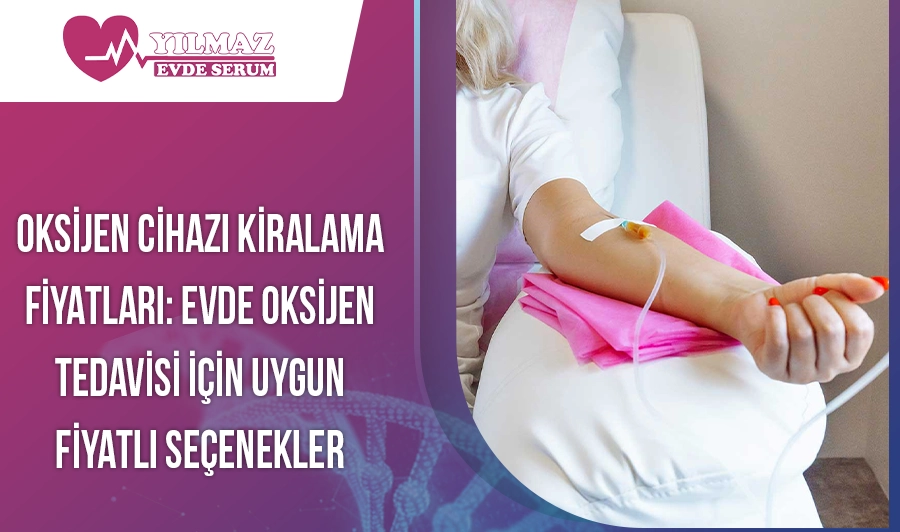 Oksijen Cihazı Kiralama Fiyatları: Evde Oksijen Tedavisi İçin Uygun Fiyatlı Seçenekler