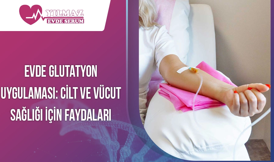 Evde Glutatyon Uygulaması: Cilt ve Vücut Sağlığı İçin Faydaları