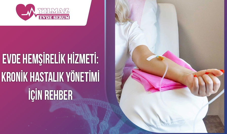 Evde Hemşirelik Hizmeti: Kronik Hastalık Yönetimi İçin Rehber